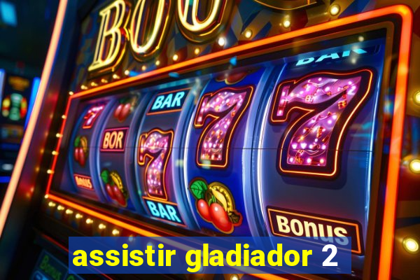 assistir gladiador 2